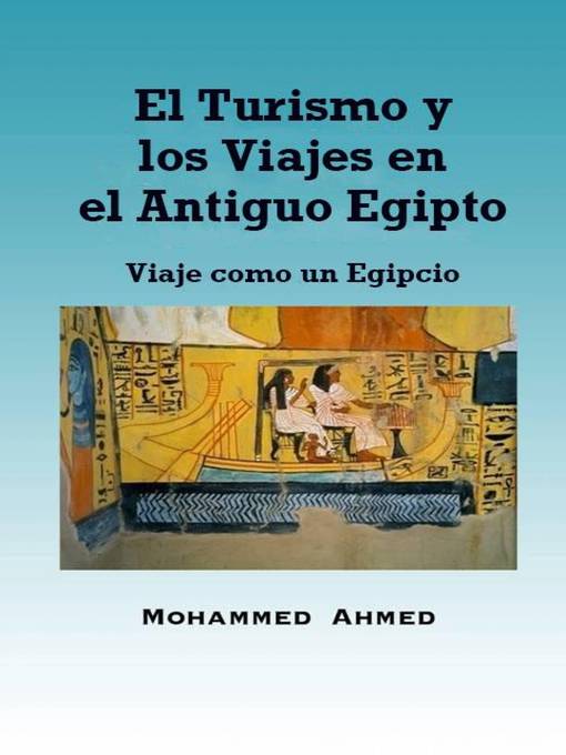 Title details for El Turismo y los Viajes en el Antiguo Egipto by Mohammed Yehia Z. Ahmed - Available